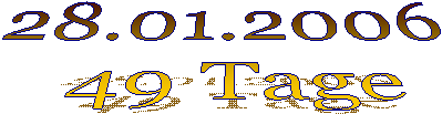 28.01.2006 
49 Tage